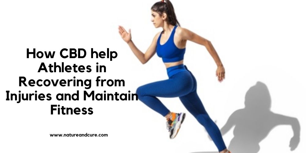 How CBD help Athletes in Recovering from Injuries and Maintain Fitness